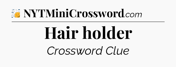 Hair holder - 7 Little Words