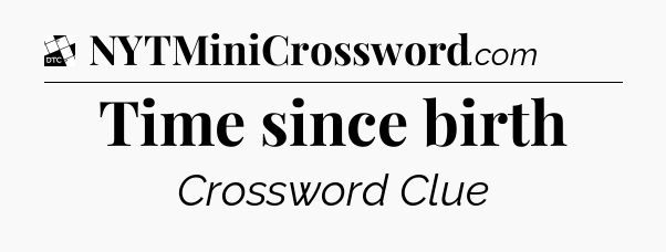 Time since birth - Daily Themed Classic Crossword