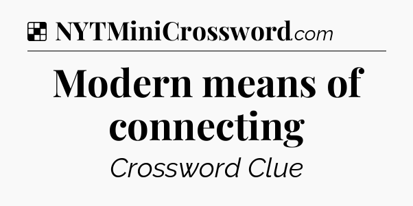 Solution: Modern means of connecting - NYT Crossword