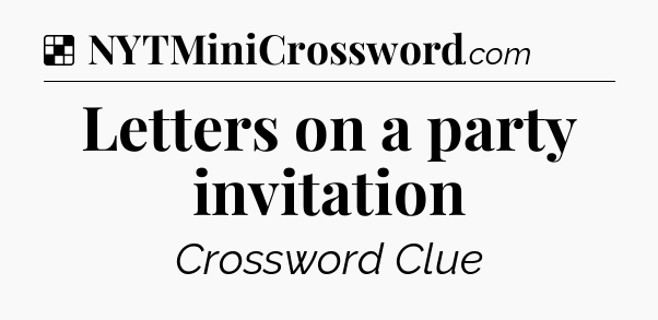 Solution: Letters on a party invitation - NYT Crossword
