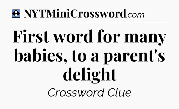 Solution: First word for many babies, to a parent's delight - NYT Mini Crossword