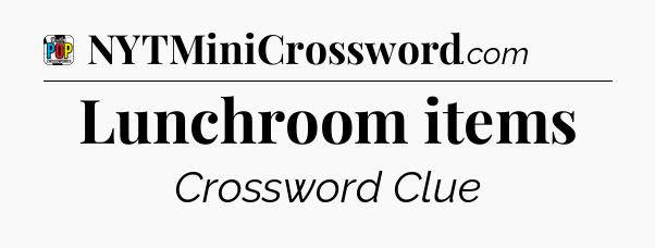Lunchroom items Crossword Clue