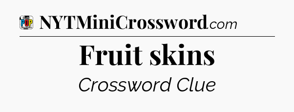 Fruit skins Crossword Clue