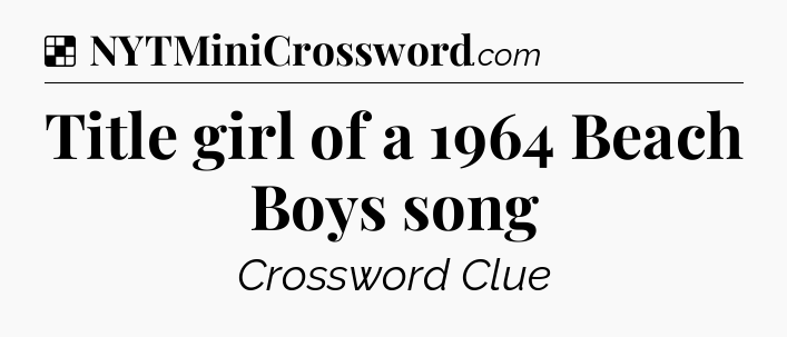 Solution: Title girl of a 1964 Beach Boys song - NYT Crossword