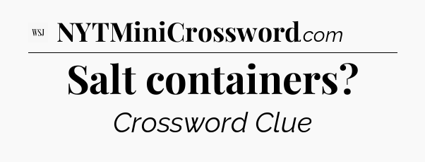Salt containers - WSJ Crossword