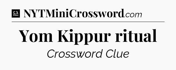 Yom Kippur ritual - LA Times Crossword