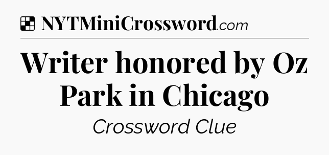 Solution: Writer honored by Oz Park in Chicago - NYT Crossword