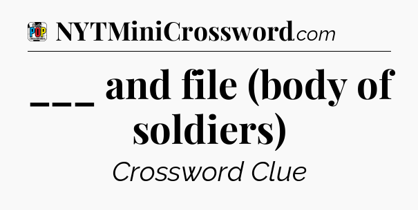 ___ and file (body of soldiers) Crossword Clue