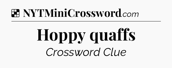 Solution: Hoppy quaffs - NYT Crossword