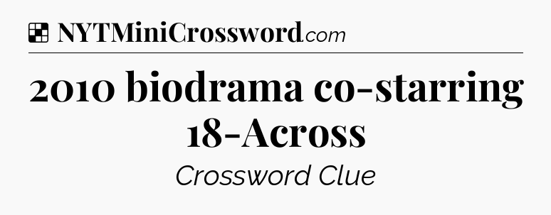 Solution: 2010 biodrama co-starring 18-Across - NYT Crossword