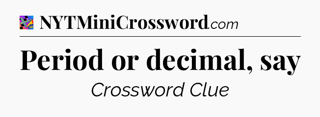 Period or decimal, say Crossword Clue