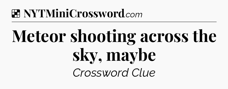 Solution: Meteor shooting across the sky, maybe - NYT Crossword