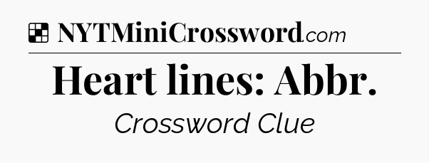Solution: Heart lines: Abbr - NYT Crossword