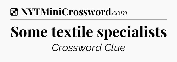 Solution: Some textile specialists - NYT Crossword