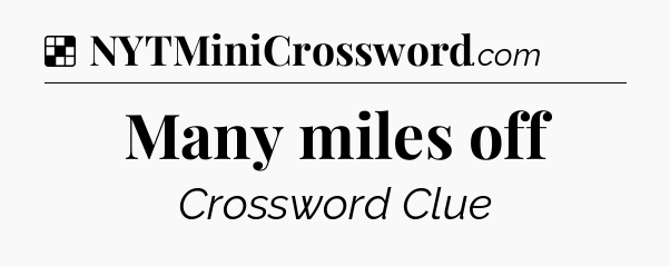 Solution: Many miles off - NYT Crossword