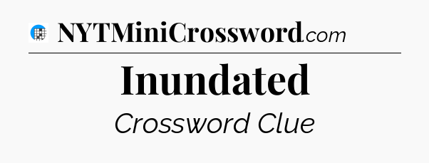 Inundated Crossword Clue