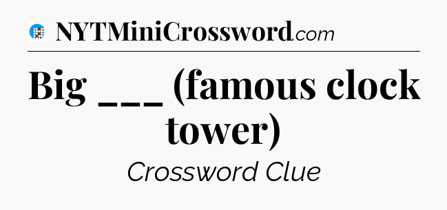 Big ___ (famous clock tower) Crossword Clue