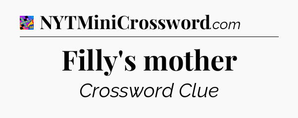 Filly's mother Crossword Clue