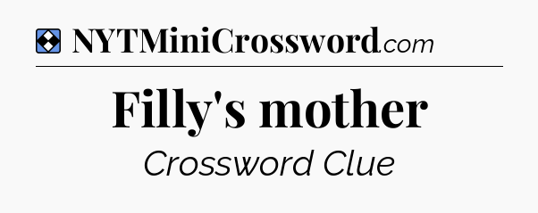 Solution: Filly's mother - NYT Mini Crossword
