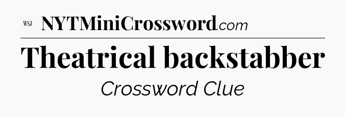 Theatrical backstabber - WSJ Crossword