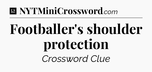 Footballer's shoulder protection - LA Times Crossword