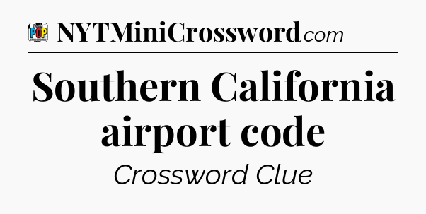 Southern California airport code Crossword Clue