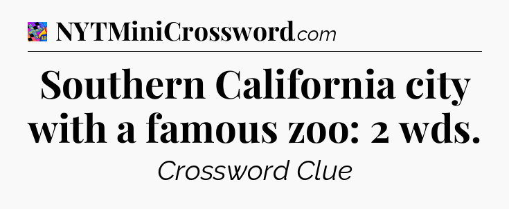 Southern California city with a famous zoo: 2 wds Crossword Clue
