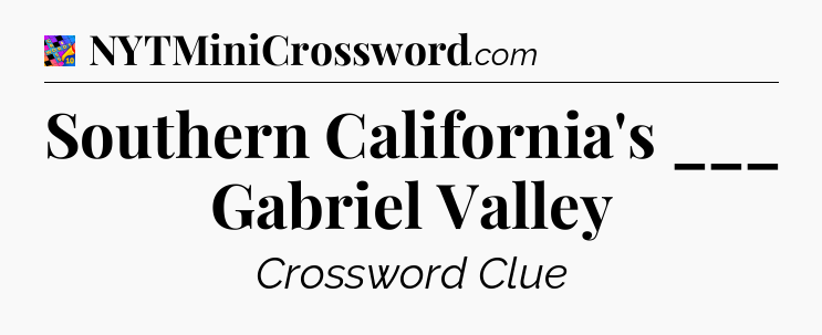 Southern California's ___ Gabriel Valley Crossword Clue