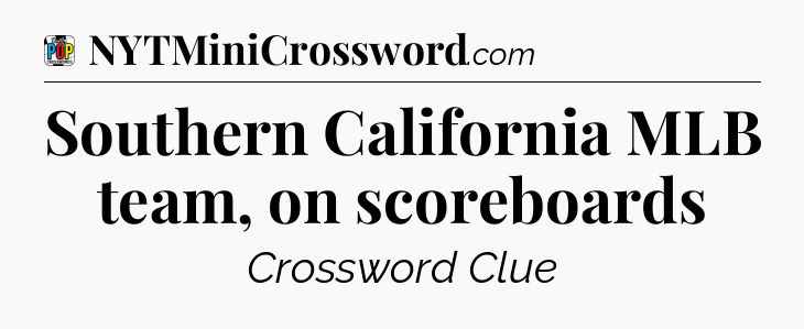 Southern California MLB team, on scoreboards Crossword Clue