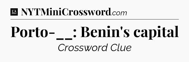 Porto-__: Benin's capital - LA Times Crossword