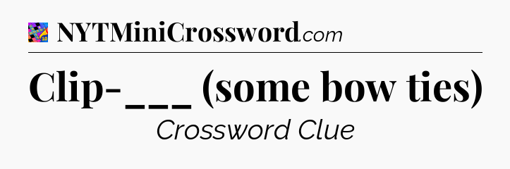 Clip-___ (some bow ties) Crossword Clue