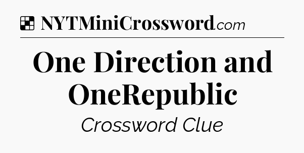 Solution: One Direction and OneRepublic - NYT Crossword