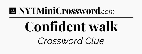 Confident walk - LA Times Crossword