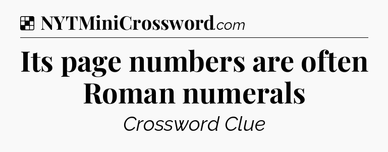 Solution: Its page numbers are often Roman numerals - NYT Crossword