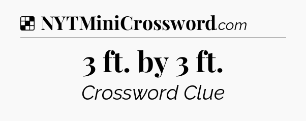 Solution: 3 ft. by 3 ft - NYT Crossword