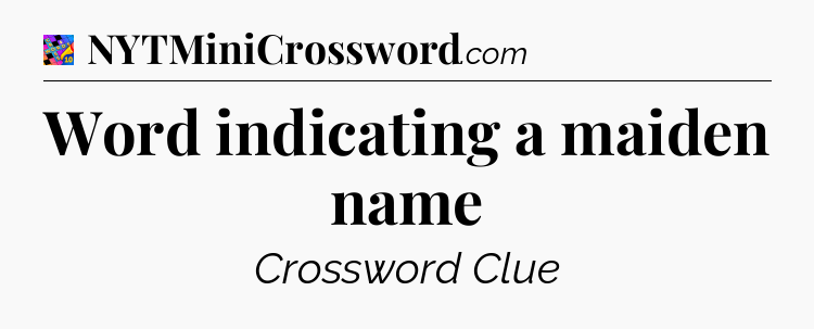 Word indicating a maiden name Crossword Clue