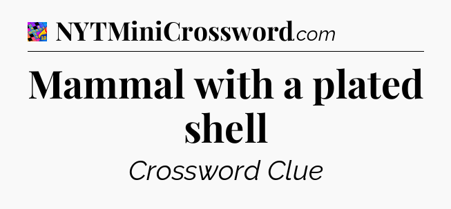 Mammal with a plated shell Crossword Clue