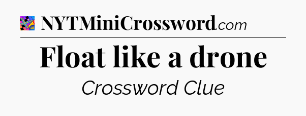 Float like a drone Crossword Clue