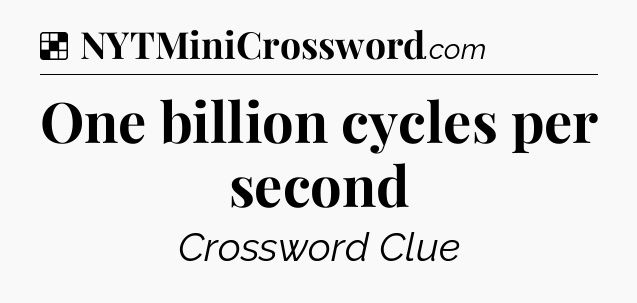 Solution: One billion cycles per second - NYT Crossword