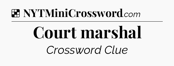 Solution: Court marshal - NYT Crossword
