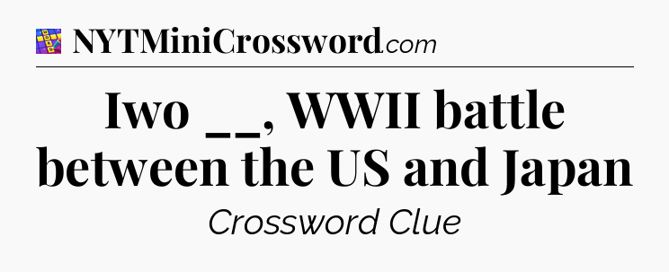 Iwo __, WWII battle between the US and Japan Codycross
