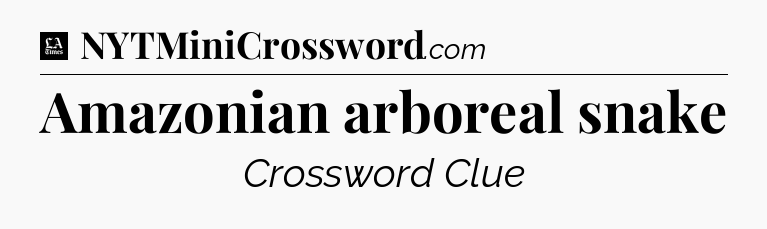 Amazonian arboreal snake - LA Times Crossword
