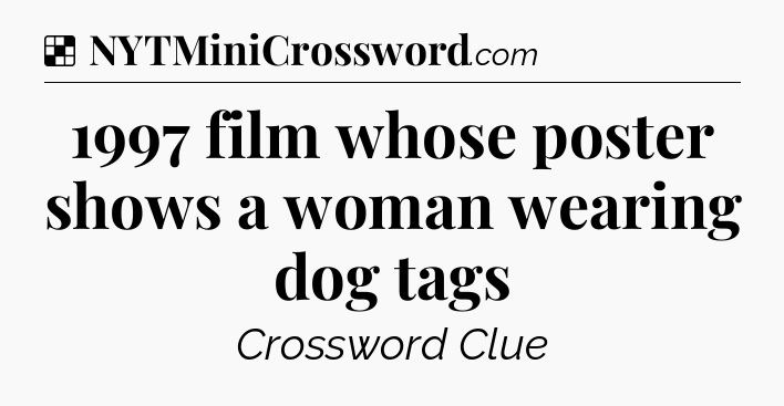 Solution: 1997 film whose poster shows a woman wearing dog tags - NYT Crossword