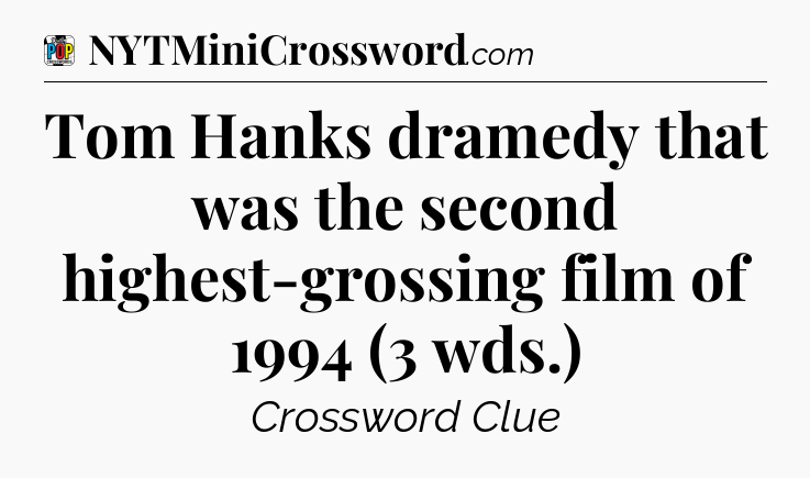 Tom Hanks dramedy that was the second highest-grossing film of 1994 (3 wds.) Crossword Clue