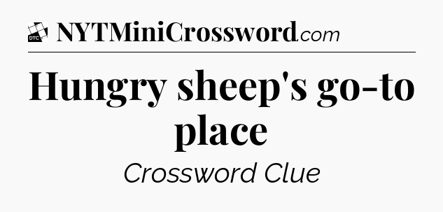 Hungry sheep's go-to place - Daily Themed Classic Crossword
