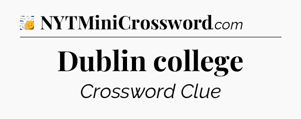 Dublin college - 7 Little Words