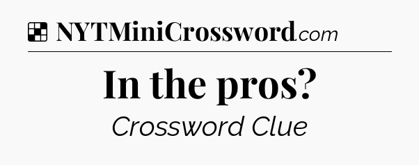 Solution: In the pros - NYT Crossword