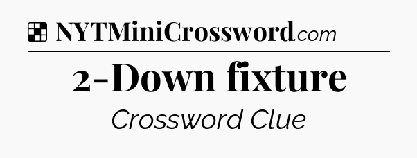 Solution: 2-Down fixture - NYT Crossword