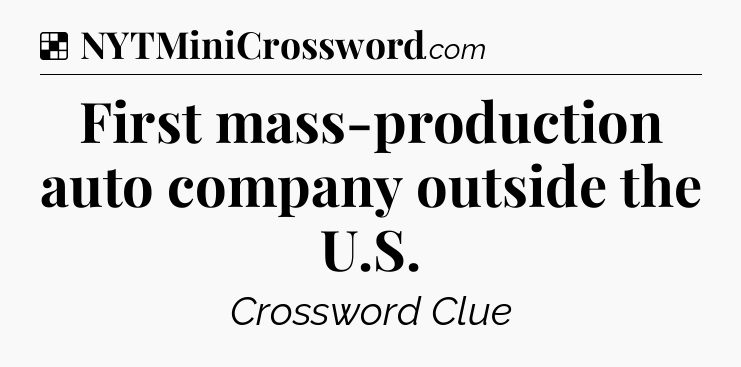 Solution: First mass-production auto company outside the U.S - NYT Crossword