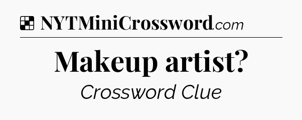 Solution: Makeup artist - NYT Crossword